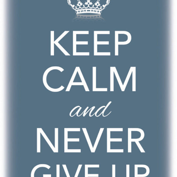 Schild Spruch Keep Calm and never give up Ruhig bleiben nie aufgeben JW