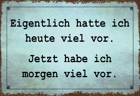 Schild Spruch Heute hatte ich viel vor Jetzt habe ich morgen viel vor JW