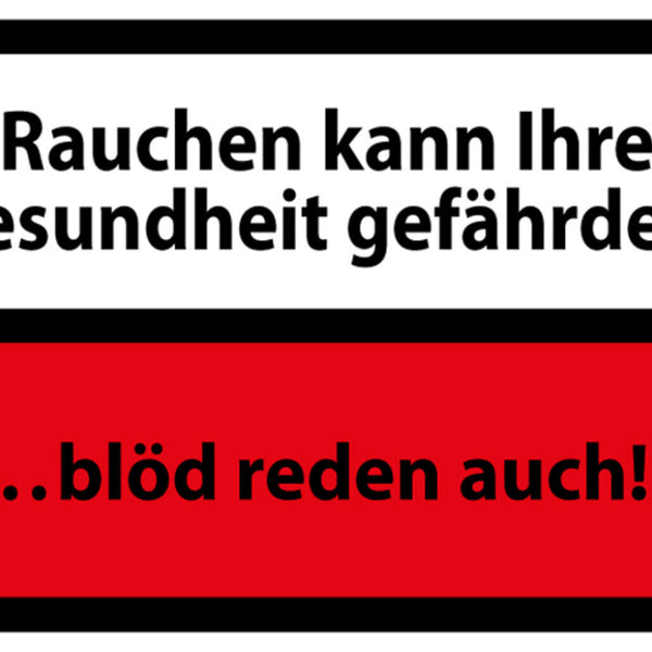 Schild Spruch Rauchen kann ihre Gesundheit gefährden Blöd reden auch JW