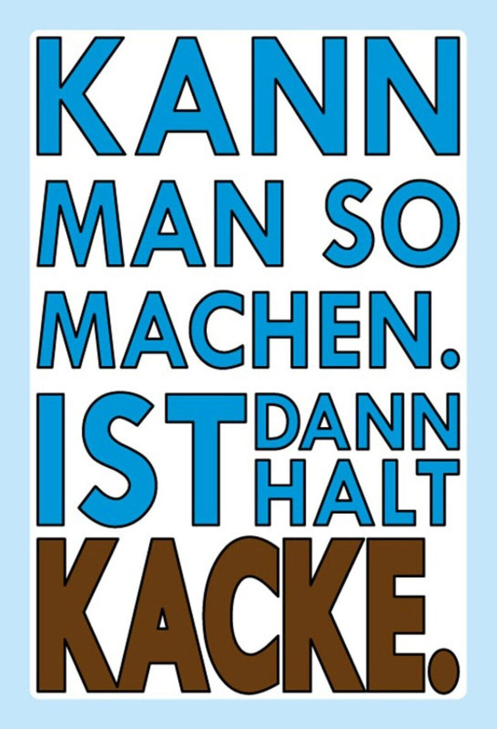 Schild Spruch Kann man so machen Ist dann halt Kacke JW