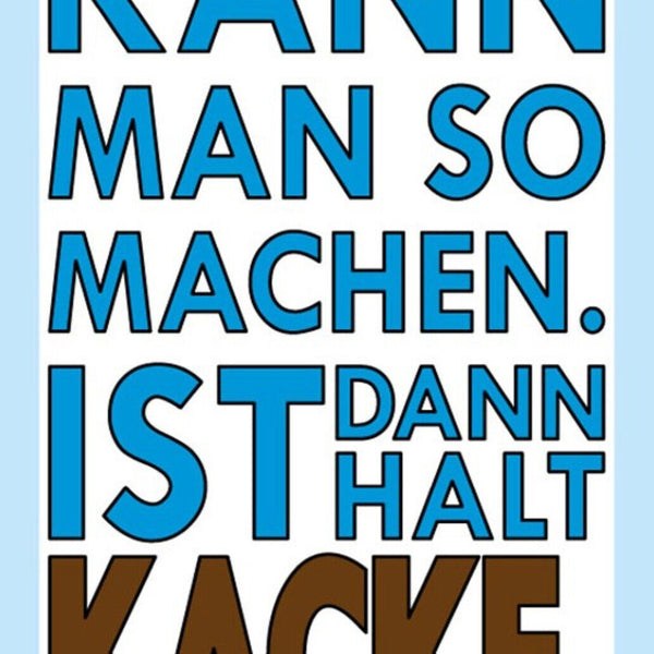 Schild Spruch Kann man so machen Ist dann halt Kacke JW