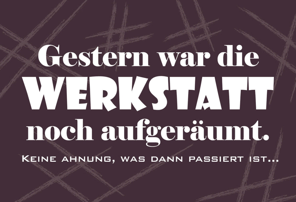 Schild Spruch Gestern war die Werkstatt noch aufgeräumt Ordnung Chaos JW