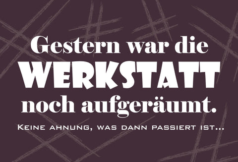 Schild Spruch Gestern war die Werkstatt noch aufgeräumt Ordnung Chaos JW