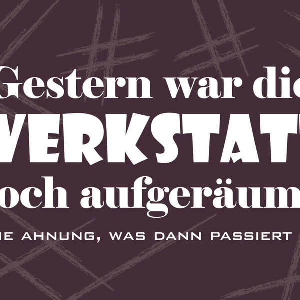 Schild Spruch Gestern war die Werkstatt noch aufgeräumt Ordnung Chaos JW