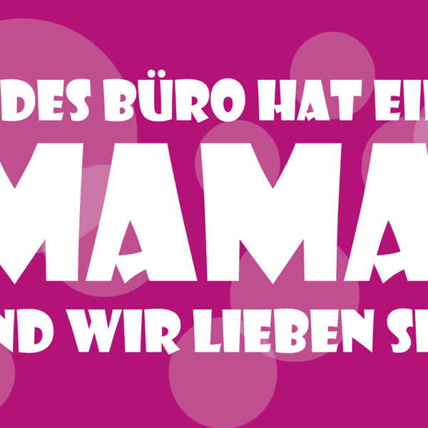 Schild Spruch Jedes Büro hat eine Mama und wir lieben sie Mutter Frauen JW