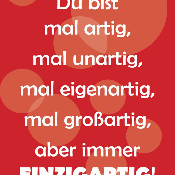 Schild Spruch Du bist mal artig Mal unartig aber immer einzigartig Liebe JW