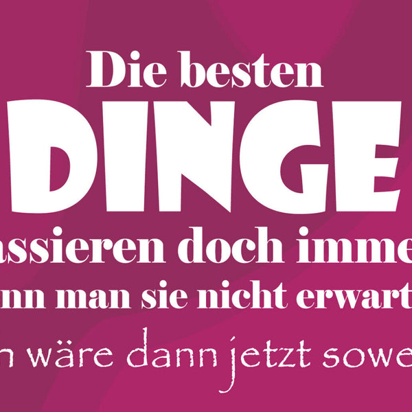 Schild Spruch Besten Dinge passieren wenn man sie nicht erwartet JW