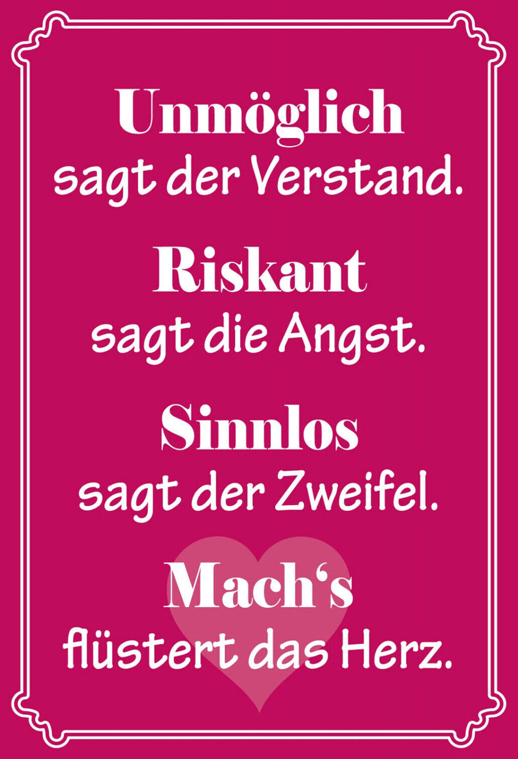 Schild Spruch Unmöglich sagt der Verstand Machs flüstert das Herz Liebe JW