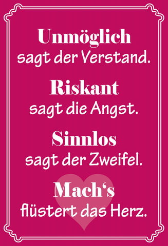 Schild Spruch Unmöglich sagt der Verstand Machs flüstert das Herz Liebe JW