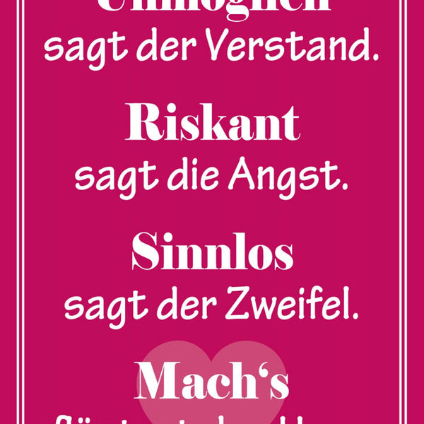 Schild Spruch Unmöglich sagt der Verstand Machs flüstert das Herz Liebe JW