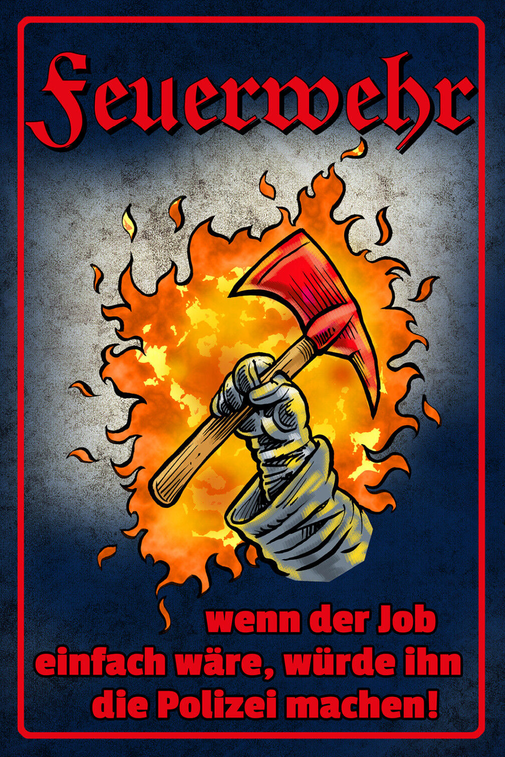 Schild Spruch Feuerwehr Wenn Job einfach wäre würde ihn die Polizei machen JW