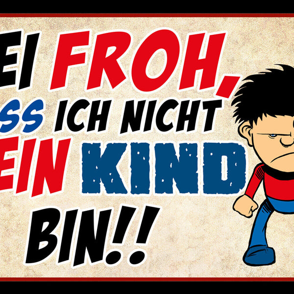 Schild Spruch Sei froh dass ich nicht dein Kind bin Comic JW