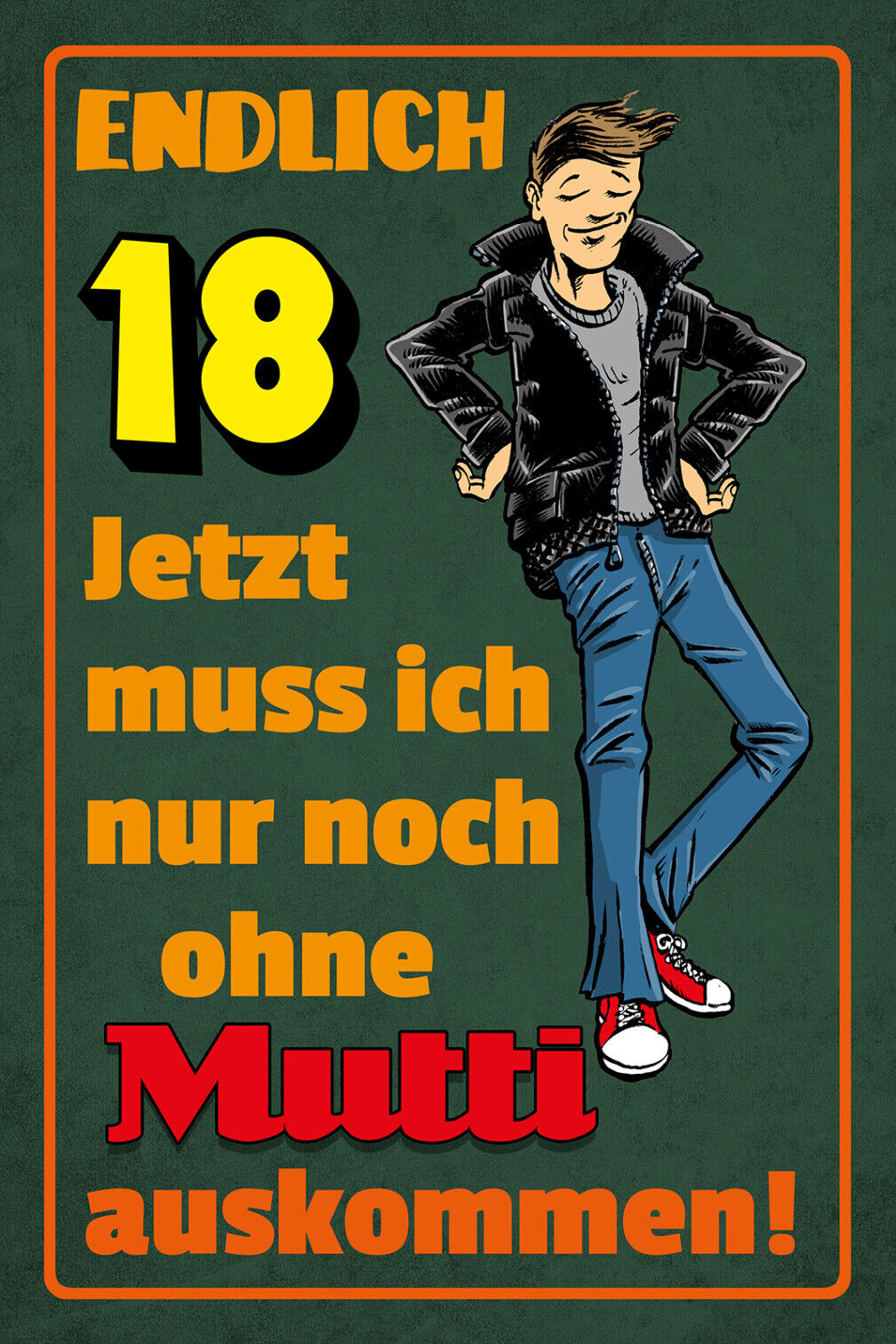 Schild Spruch Endlich 18 Jetzt nur noch ohne Mutti auskommen Comic JW