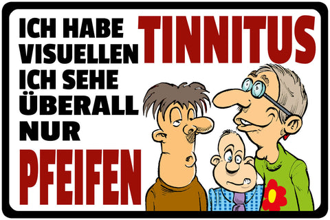 Schild Spruch Ich habe visuellen Tinnitus Ich sehe überall nur Pfeifen Comic JW