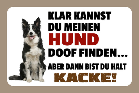Schild Spruch Klar kannst du meinen Hund doof finden Dann bist du halt Kacke JW