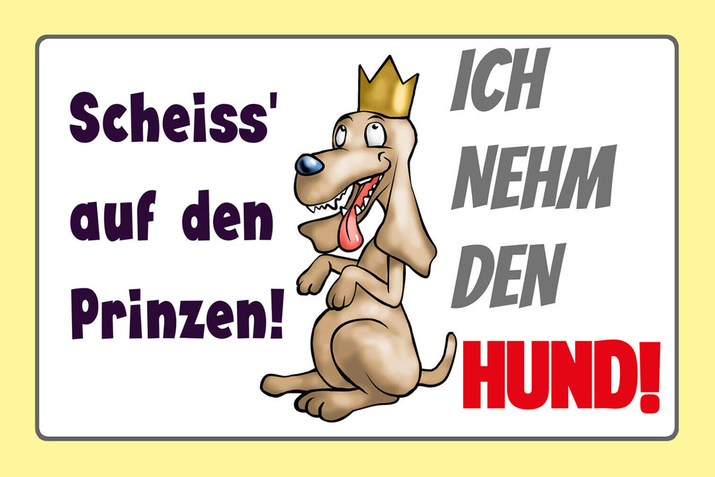 Schild Spruch Scheiß auf Prinzen Ich nehm Hund Comic JW