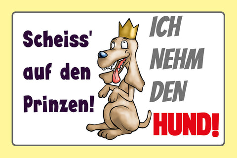 Schild Spruch Scheiß auf Prinzen Ich nehm Hund Comic JW