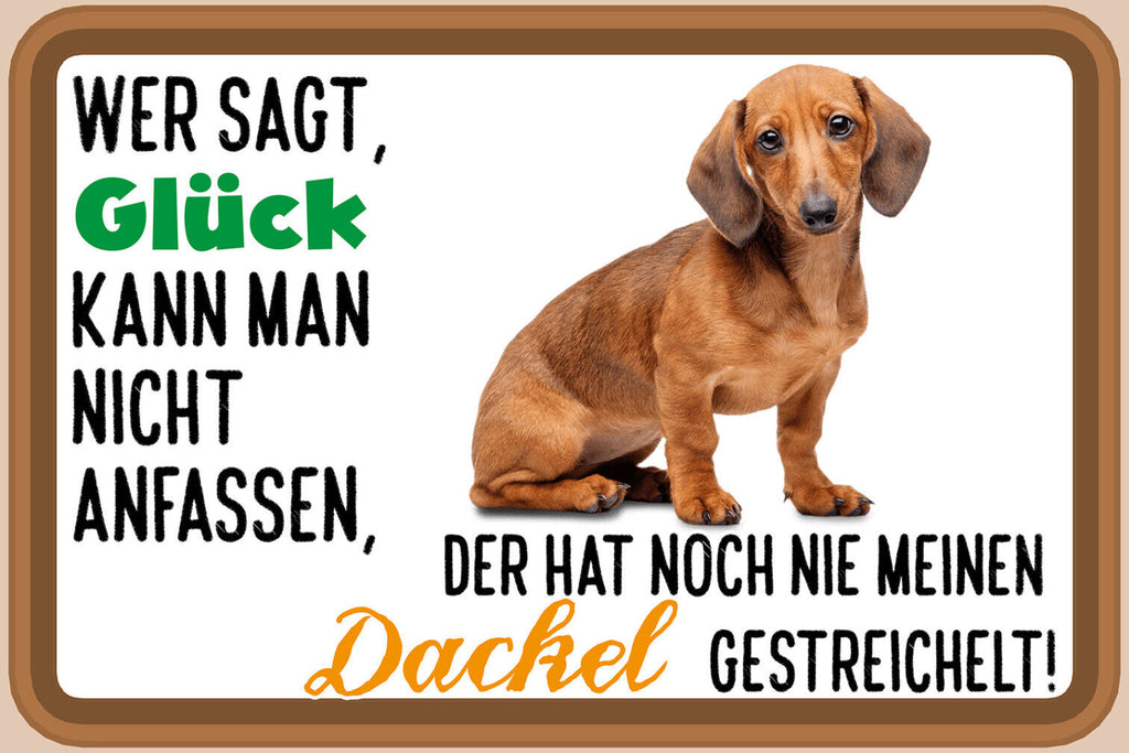 Schild Spruch Wer sagt Glück nicht anfassen hat nie Dackel gestreichelt JW