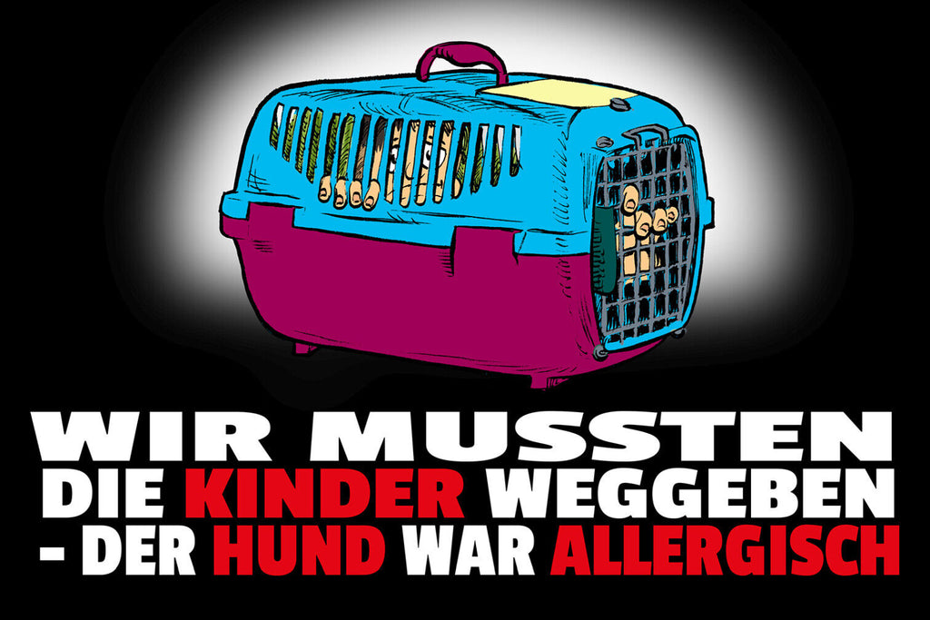 Schild Spruch Wir mussten die Kinder weggeben Hund war allergisch JW