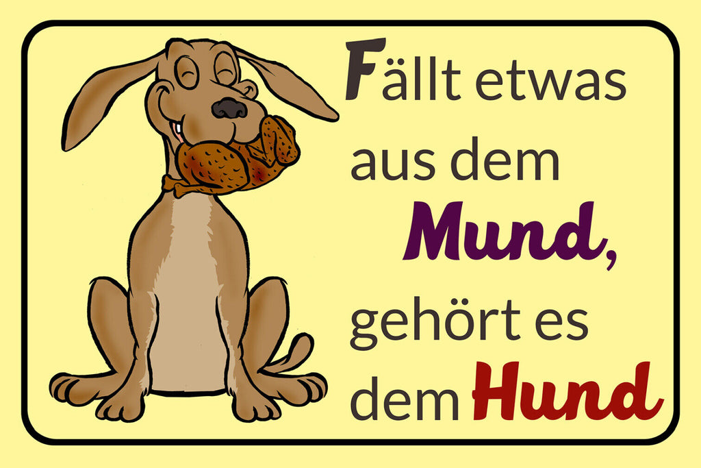 Schild Spruch Fällt etwas aus dem Mund Gehört es dem Hund Essen Comic JW