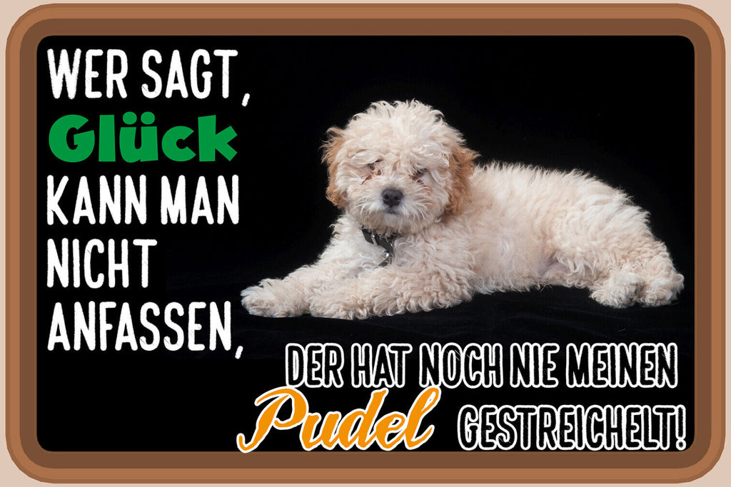 Schild Spruch Wer sagt Glück nicht anfassen hat nie Pudel gestreichelt JW