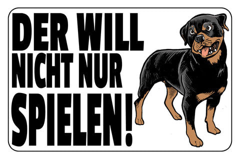 Schild Spruch Der will nicht nur spielen Hund Rotweiler Warnung JW