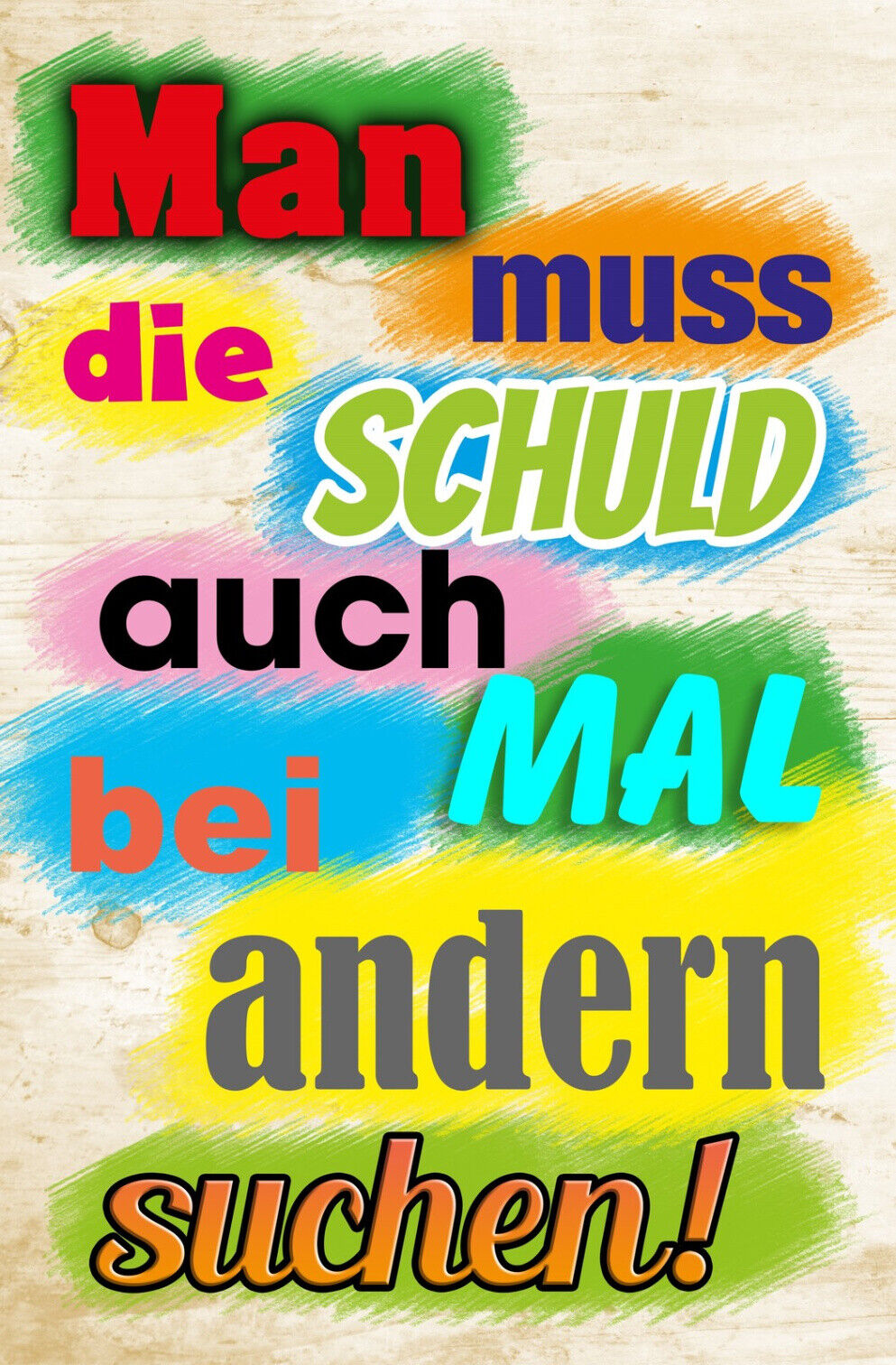 Schild Spruch Man muss die Schuld auch mal bei anderen suchen JW