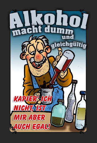Schild Spruch Alkohol macht dumm und gleichgültig Kapier ich nicht egal JW