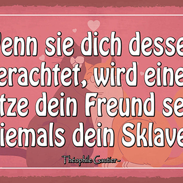 Schild Spruch Wenn sie dich dessen erachtet wird Katze dein Freund sein JW