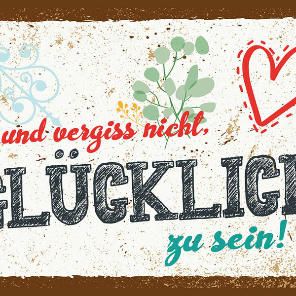 Schild Spruch und vergiss nicht Glücklich zu sein JW