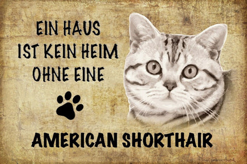 Schild Spruch Haus ist kein Heim ohne American Shorthair Katze JW