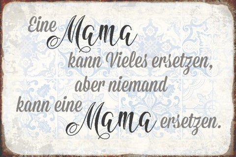 Schild Spruch Eine Mama kann vieles ersetzen aber nieman kann Mama ersetzen JW
