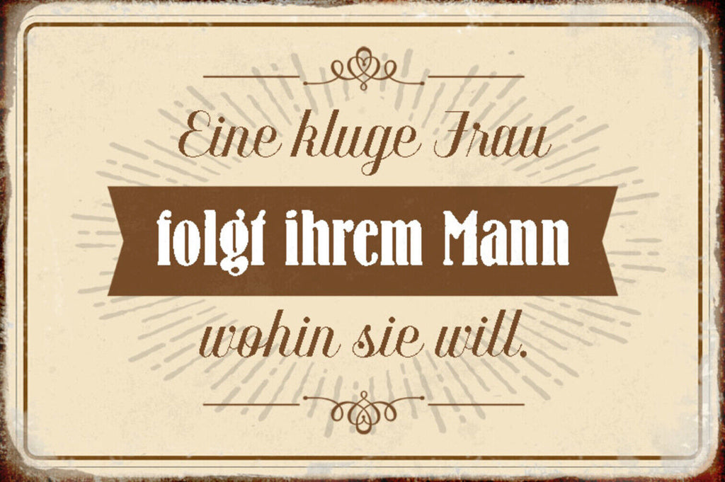 Schild Spruch Eine kluge Frau folgt ihrem Mann wohin sie will JW
