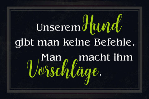 Schild Spruch Unserem Hund gibt man keine Befehle man macht ihm Vorschläge JW