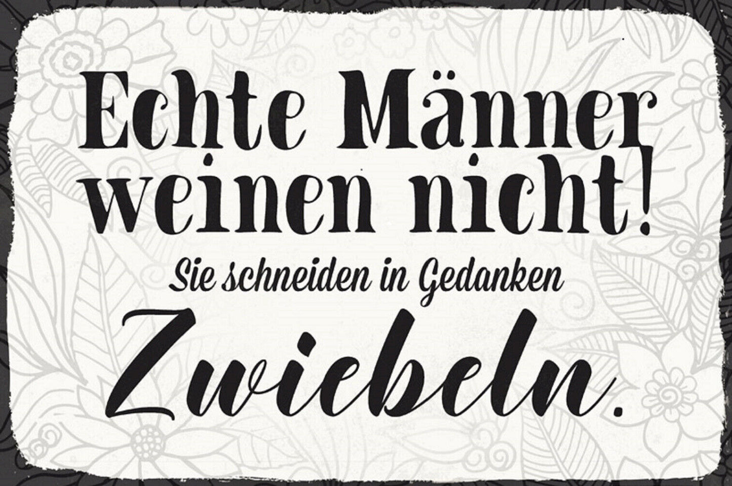 Schild Spruch Echte Männer weinen nicht Sie schneiden in Gedanken Zwiebeln JW