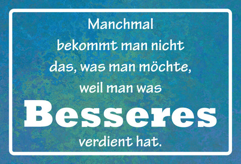 Schild Spruch Manchmal bekommt man nicht was man möchte weil besseres verdientJW