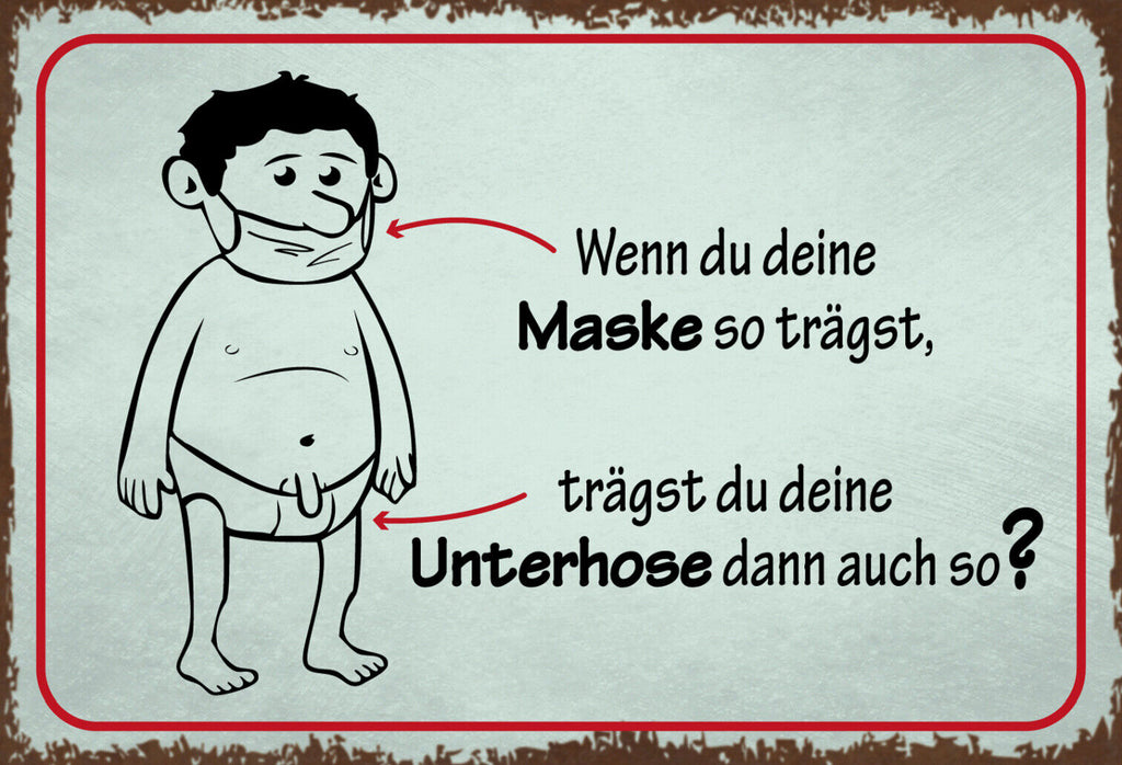 Schild Spruch Wenn du Maske so trägst du deine Unterhose auch so Hygiene JW