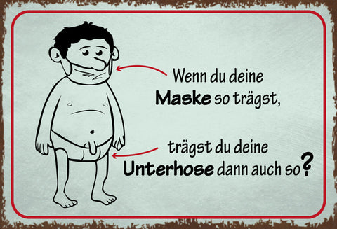Schild Spruch Wenn du Maske so trägst du deine Unterhose auch so Hygiene JW