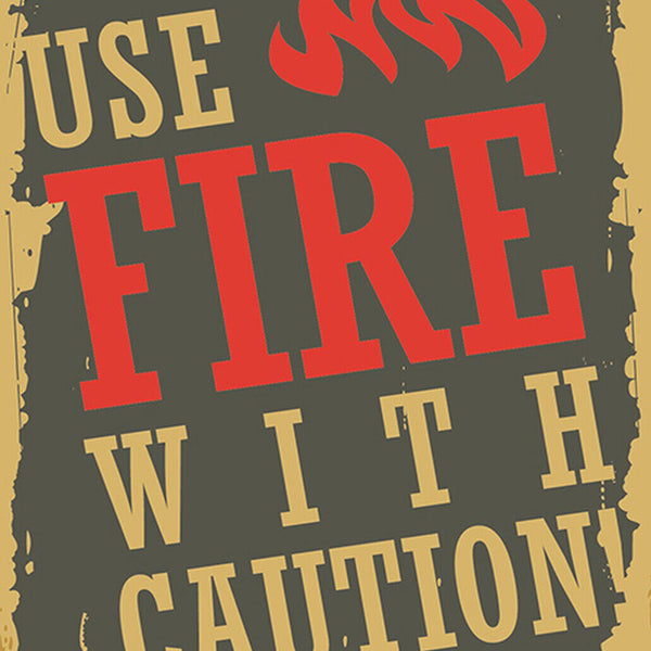 Schild Spruch Use Fire with Caution Vorischt beim Umgang mit Feuer JW