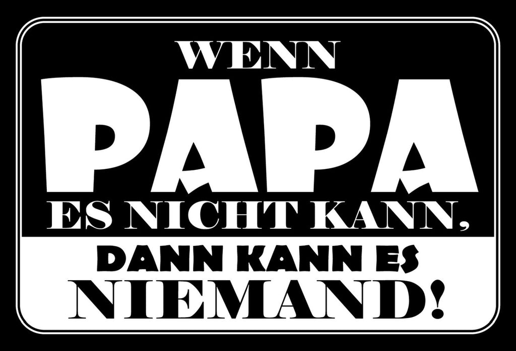 Schild Spruch Wenn Papa es nicht kann dann kann es niemand Vater JW
