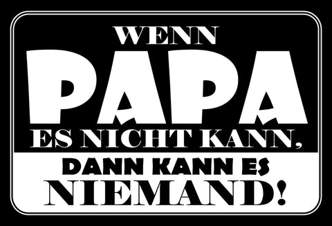 Schild Spruch Wenn Papa es nicht kann dann kann es niemand Vater JW