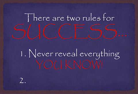 Schild Spruch 2 Rules success Never reveal everything you know Erfolgsregeln JW