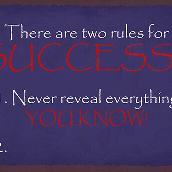 Schild Spruch 2 Rules success Never reveal everything you know Erfolgsregeln JW