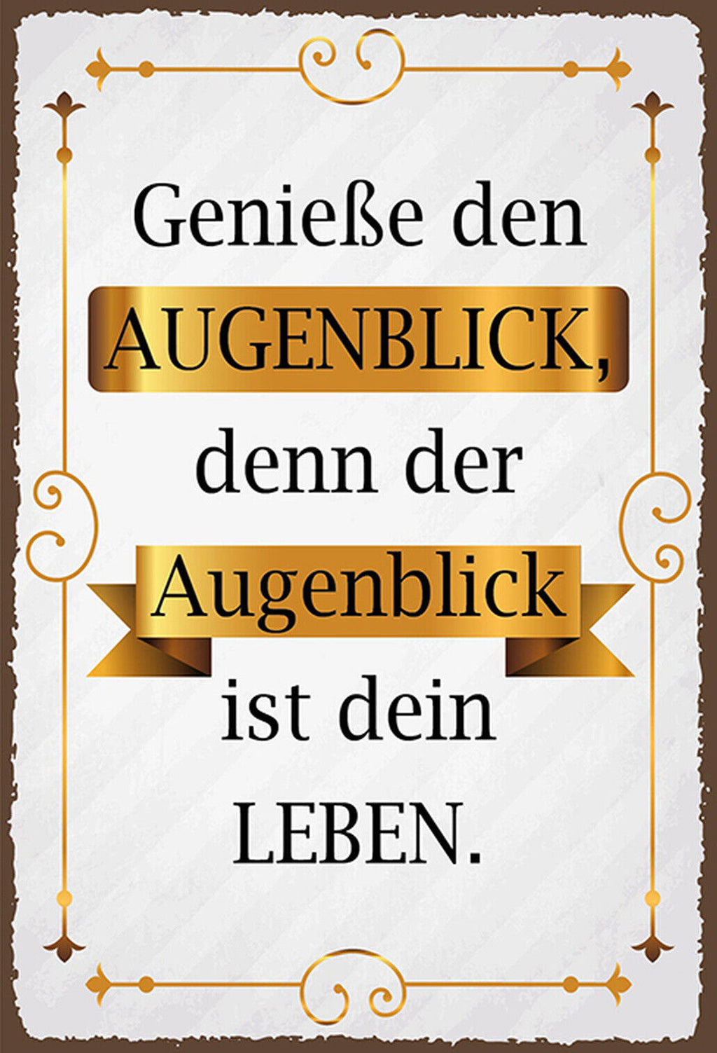 Schild Spruch Genieße den Augenblick denn der ist dein Leben JW