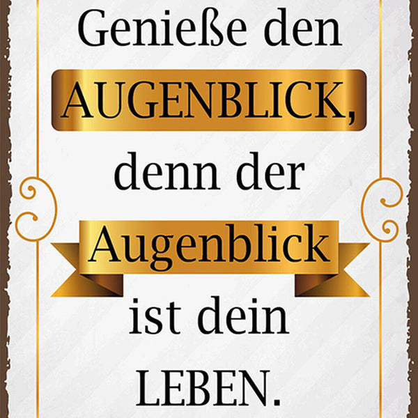 Schild Spruch Genieße den Augenblick denn der ist dein Leben JW