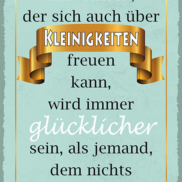 Schild Spruch Mensch der sich auch über Kleinigkeiten freuen kann glücklich JW