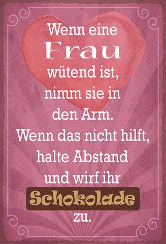 Schild Spruch Wenn Frau wütend nimm sie in Arm und wirf ihr Schokolade zu JW