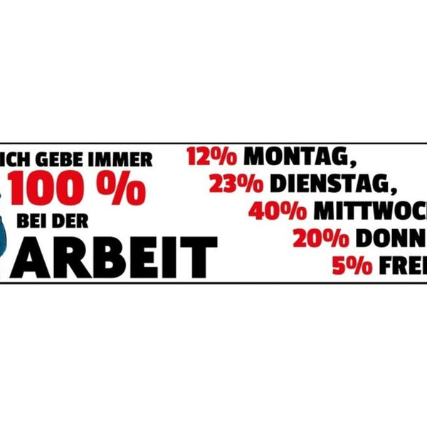 Schild 100% Arbeit Job Angestellter Freizeit Woche Hobby 46 x 10 Blech od. Holz