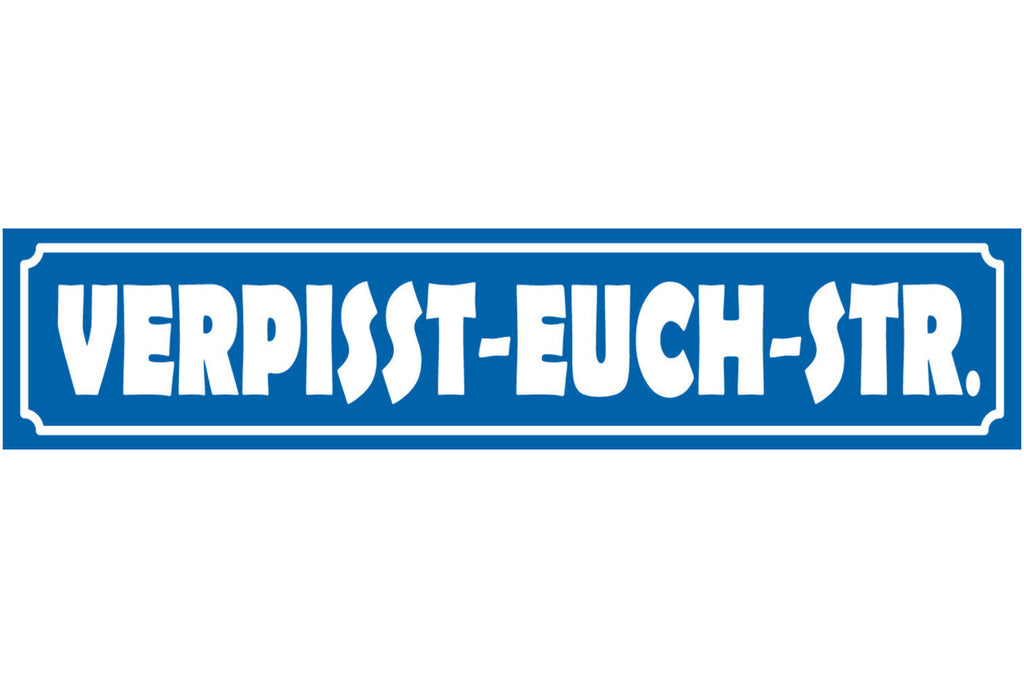 Schild Verpisst Euch Straße Ort Gasse Fluchen Beschimpfung 46 x 10 Blech od.Holz