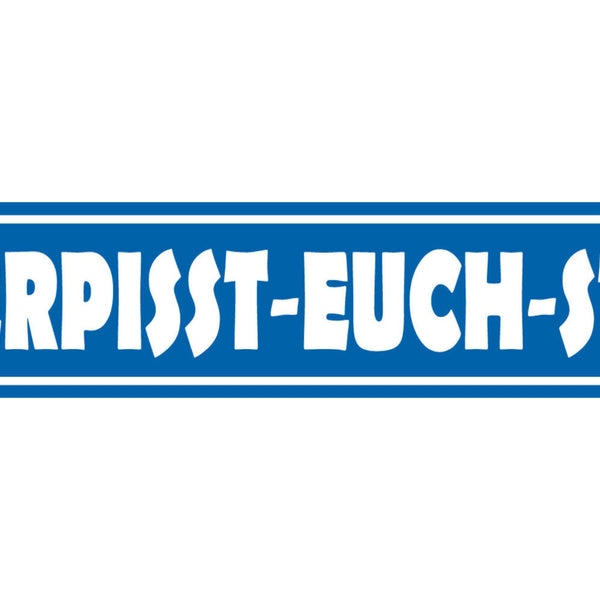 Schild Verpisst Euch Straße Ort Gasse Fluchen Beschimpfung 46 x 10 Blech od.Holz